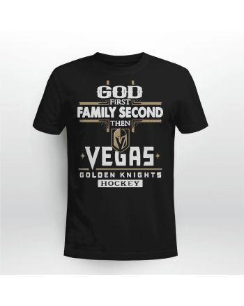 God First Family Second Then Vegas Golden Knights Hockey T-Shirt - Black